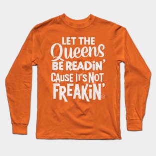 Let the Queens be readin' Long Sleeve T-Shirt